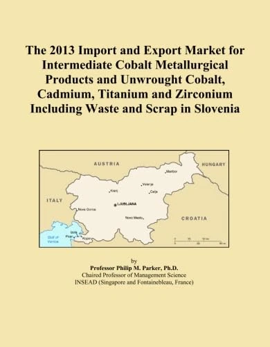 The 2013 Import and Export Market for Intermediate Cobalt Metallurgical Products and Unwrought Cobalt, Cadmium, Titanium and Zirconium Including Waste and Scrap in Slovenia