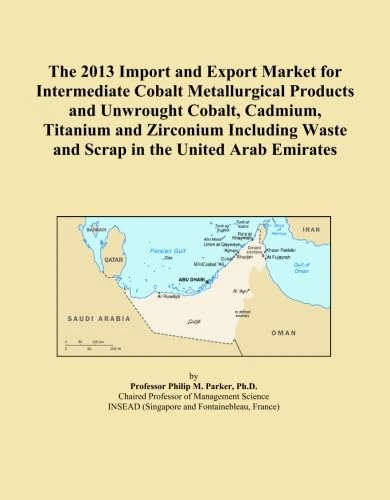 The 2013 Import and Export Market for Intermediate Cobalt Metallurgical Products and Unwrought Cobalt, Cadmium, Titanium and Zirconium Including Waste and Scrap in the United Arab Emirates