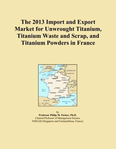 The 2013 Import and Export Market for Unwrought Titanium, Titanium Waste and Scrap, and Titanium Powders in France