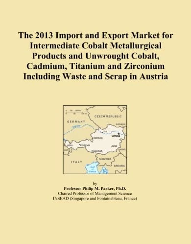 The 2013 Import and Export Market for Intermediate Cobalt Metallurgical Products and Unwrought Cobalt, Cadmium, Titanium and Zirconium Including Waste and Scrap in Austria