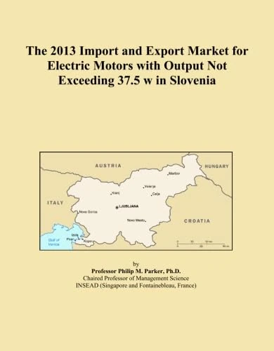 The 2013 Import and Export Market for Electric Motors with Output Not Exceeding 37.5 w in Slovenia