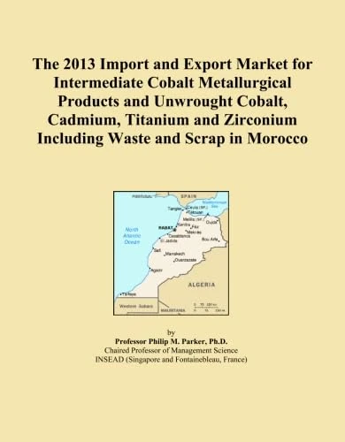 The 2013 Import and Export Market for Intermediate Cobalt Metallurgical Products and Unwrought Cobalt, Cadmium, Titanium and Zirconium Including Waste and Scrap in Morocco