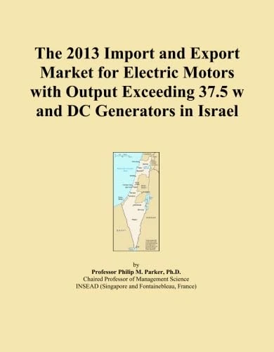 The 2013 Import and Export Market for Electric Motors with Output Exceeding 37.5 w and DC Generators in Israel