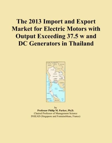 The 2013 Import and Export Market for Electric Motors with Output Exceeding 37.5 w and DC Generators in Thailand