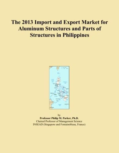 The 2013 Import and Export Market for Aluminum Structures and Parts of Structures in Philippines