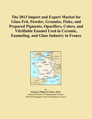 The 2013 Import and Export Market for Glass Frit, Powder, Granules, Flake, and Prepared Pigments, Opacifiers, Colors, and Vitrifiable Enamel Used in Ceramic, Enameling, and Glass Industry in France