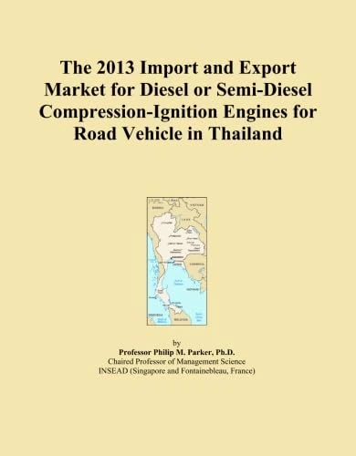 The 2013 Import and Export Market for Diesel or Semi-Diesel Compression-Ignition Engines for Road Vehicle in Thailand