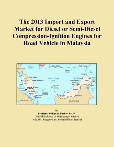 The 2013 Import and Export Market for Diesel or Semi-Diesel Compression-Ignition Engines for Road Vehicle in Malaysia