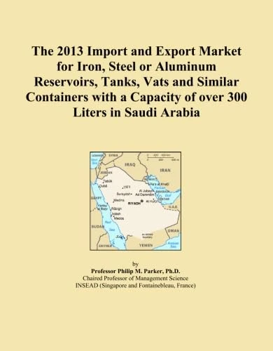 The 2013 Import and Export Market for Iron, Steel or Aluminum Reservoirs, Tanks, Vats and Similar Containers with a Capacity of over 300 Liters in Saudi Arabia