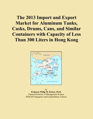 The 2013 Import and Export Market for Aluminum Tanks, Casks, Drums, Cans, and Similar Containers with Capacity of Less Than 300 Liters in Hong Kong