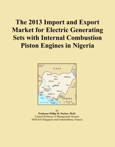 The 2013 Import and Export Market for Electric Generating Sets with Internal Combustion Piston Engines in Nigeria