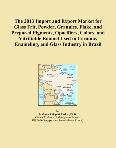 The 2013 Import and Export Market for Glass Frit, Powder, Granules, Flake, and Prepared Pigments, Opacifiers, Colors, and Vitrifiable Enamel Used in Ceramic, Enameling, and Glass Industry in Brazil