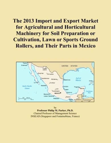 The 2013 Import and Export Market for Agricultural and Horticultural Machinery for Soil Preparation or Cultivation, Lawn or Sports Ground Rollers, and Their Parts in Mexico