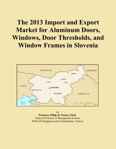 The 2013 Import and Export Market for Aluminum Doors, Windows, Door Thresholds, and Window Frames in Slovenia