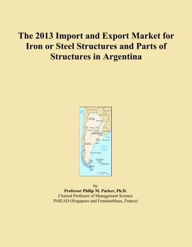 The 2013 Import and Export Market for Iron or Steel Structures and Parts of Structures in Argentina