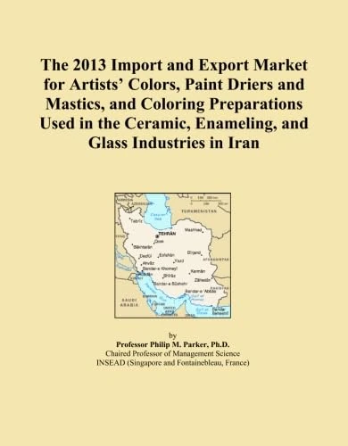 The 2013 Import and Export Market for Artists' Colors, Paint Driers and Mastics, and Coloring Preparations Used in the Ceramic, Enameling, and Glass Industries in Iran