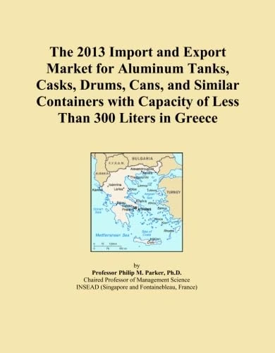 The 2013 Import and Export Market for Aluminum Tanks, Casks, Drums, Cans, and Similar Containers with Capacity of Less Than 300 Liters in Greece