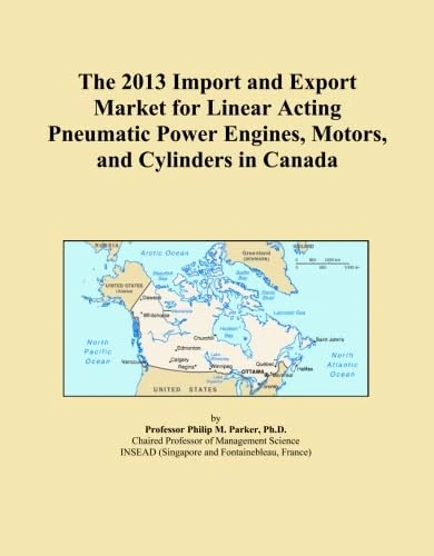 The 2013 Import and Export Market for Linear Acting Pneumatic Power Engines, Motors, and Cylinders in Canada