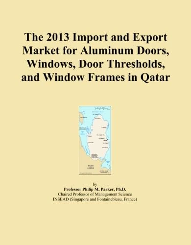 The 2013 Import and Export Market for Aluminum Doors, Windows, Door Thresholds, and Window Frames in Qatar