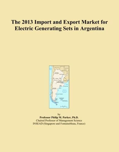 The 2013 Import and Export Market for Electric Generating Sets in Argentina