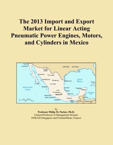 The 2013 Import and Export Market for Linear Acting Pneumatic Power Engines, Motors, and Cylinders in Mexico