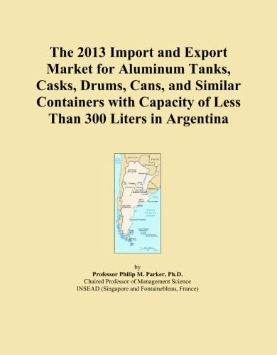 The 2013 Import and Export Market for Aluminum Tanks, Casks, Drums, Cans, and Similar Containers with Capacity of Less Than 300 Liters in Argentina