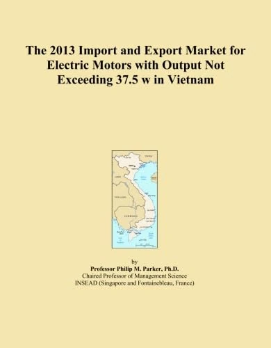 The 2013 Import and Export Market for Electric Motors with Output Not Exceeding 37.5 w in Vietnam