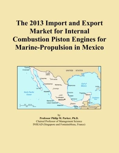 The 2013 Import and Export Market for Internal Combustion Piston Engines for Marine-Propulsion in Mexico