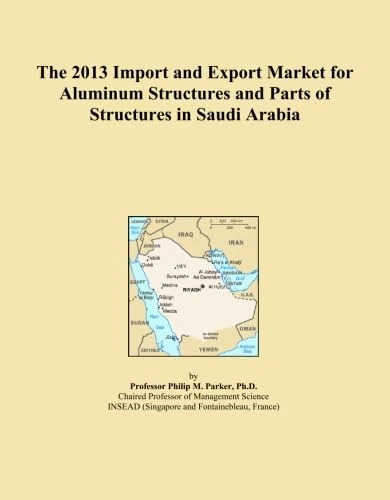 The 2013 Import and Export Market for Aluminum Structures and Parts of Structures in Saudi Arabia