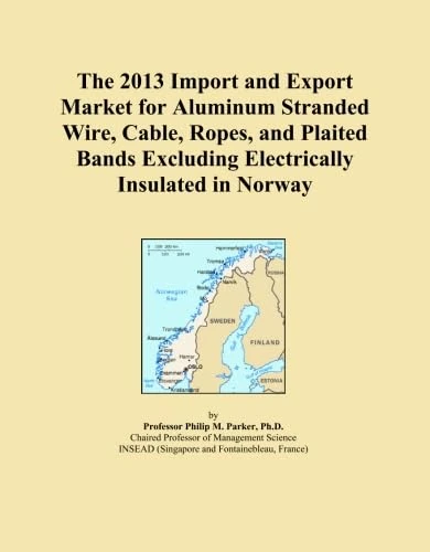 The 2013 Import and Export Market for Aluminum Stranded Wire, Cable, Ropes, and Plaited Bands Excluding Electrically Insulated in Norway