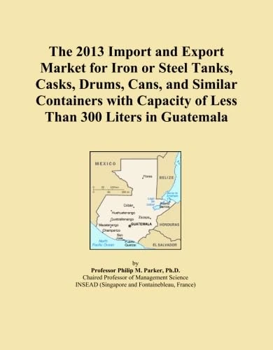 The 2013 Import and Export Market for Iron or Steel Tanks, Casks, Drums, Cans, and Similar Containers with Capacity of Less Than 300 Liters in Guatemala
