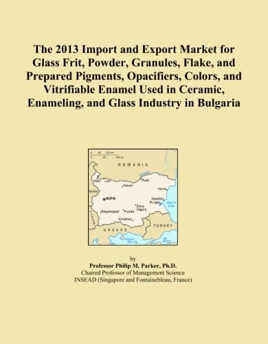 The 2013 Import and Export Market for Glass Frit, Powder, Granules, Flake, and Prepared Pigments, Opacifiers, Colors, and Vitrifiable Enamel Used in Ceramic, Enameling, and Glass Industry in Bulgaria