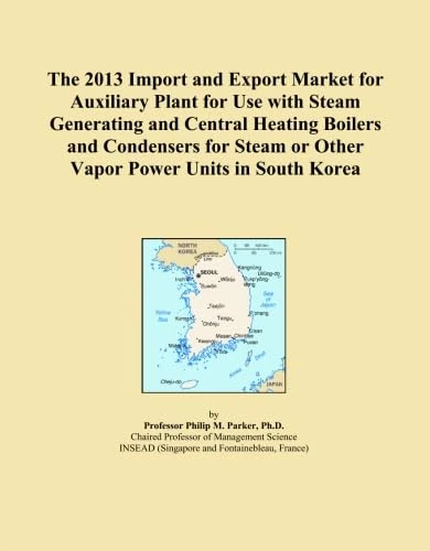 The 2013 Import and Export Market for Auxiliary Plant for Use with Steam Generating and Central Heating Boilers and Condensers for Steam or Other Vapor Power Units in South Korea