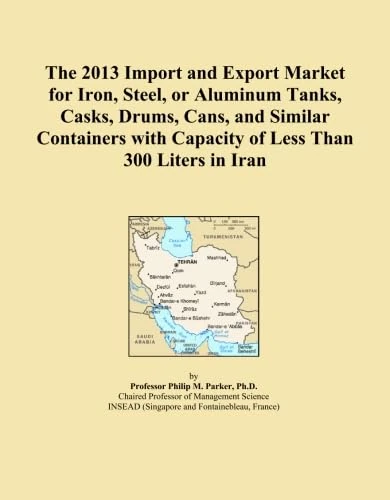 The 2013 Import and Export Market for Iron, Steel, or Aluminum Tanks, Casks, Drums, Cans, and Similar Containers with Capacity of Less Than 300 Liters in Iran