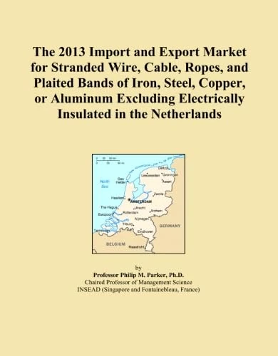 The 2013 Import and Export Market for Stranded Wire, Cable, Ropes, and Plaited Bands of Iron, Steel, Copper, or Aluminum Excluding Electrically Insulated in the Netherlands