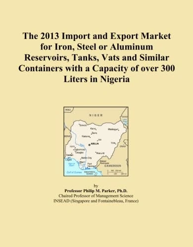The 2013 Import and Export Market for Iron, Steel or Aluminum Reservoirs, Tanks, Vats and Similar Containers with a Capacity of over 300 Liters in Nigeria