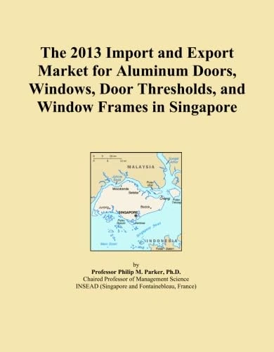 The 2013 Import and Export Market for Aluminum Doors, Windows, Door Thresholds, and Window Frames in Singapore