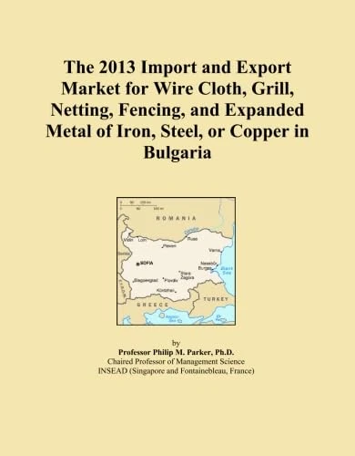 The 2013 Import and Export Market for Wire Cloth, Grill, Netting, Fencing, and Expanded Metal of Iron, Steel, or Copper in Bulgaria