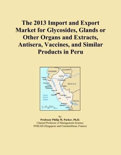 The 2013 Import and Export Market for Glycosides, Glands or Other Organs and Extracts, Antisera, Vaccines, and Similar Products in Peru