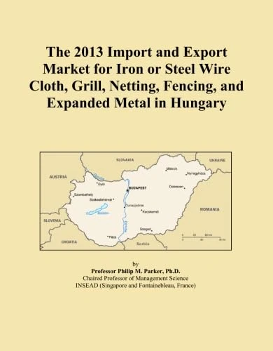 The 2013 Import and Export Market for Iron or Steel Wire Cloth, Grill, Netting, Fencing, and Expanded Metal in Hungary