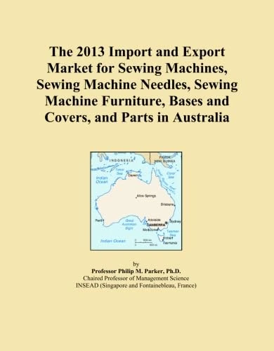 The 2013 Import and Export Market for Sewing Machines, Sewing Machine Needles, Sewing Machine Furniture, Bases and Covers, and Parts in Australia