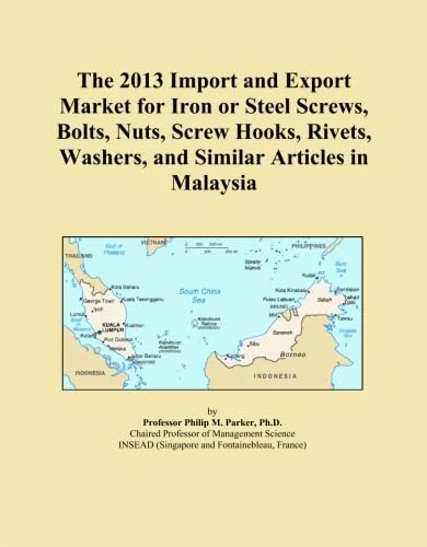 The 2013 Import and Export Market for Iron or Steel Screws, Bolts, Nuts, Screw Hooks, Rivets, Washers, and Similar Articles in Malaysia