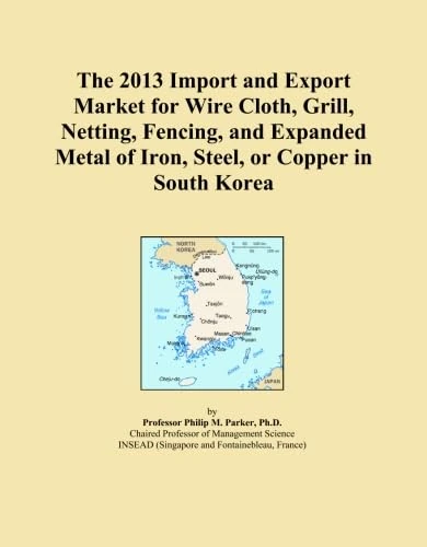The 2013 Import and Export Market for Wire Cloth, Grill, Netting, Fencing, and Expanded Metal of Iron, Steel, or Copper in South Korea