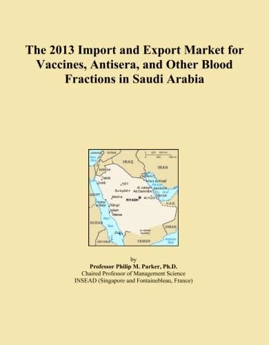 The 2013 Import and Export Market for Vaccines, Antisera, and Other Blood Fractions in Saudi Arabia