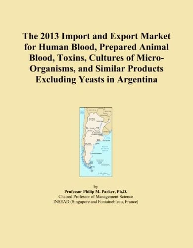 The 2013 Import and Export Market for Human Blood, Prepared Animal Blood, Toxins, Cultures of Micro-Organisms, and Similar Products Excluding Yeasts in Argentina