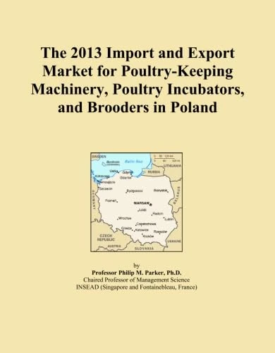 The 2013 Import and Export Market for Poultry-Keeping Machinery, Poultry Incubators, and Brooders in Poland