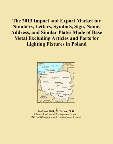 The 2013 Import and Export Market for Numbers, Letters, Symbols, Sign, Name, Address, and Similar Plates Made of Base Metal Excluding Articles and Parts for Lighting Fixtures in Poland