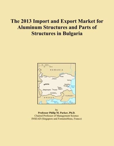The 2013 Import and Export Market for Aluminum Structures and Parts of Structures in Bulgaria