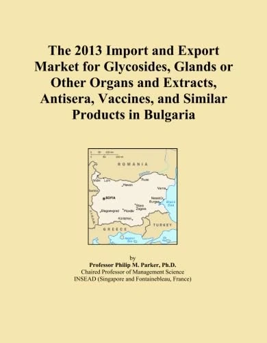 The 2013 Import and Export Market for Glycosides, Glands or Other Organs and Extracts, Antisera, Vaccines, and Similar Products in Bulgaria