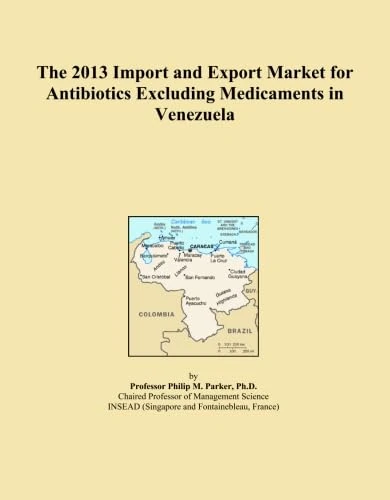 The 2013 Import and Export Market for Antibiotics Excluding Medicaments in Venezuela